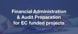Financial Administration & Audit Preparation for EC funded projects
